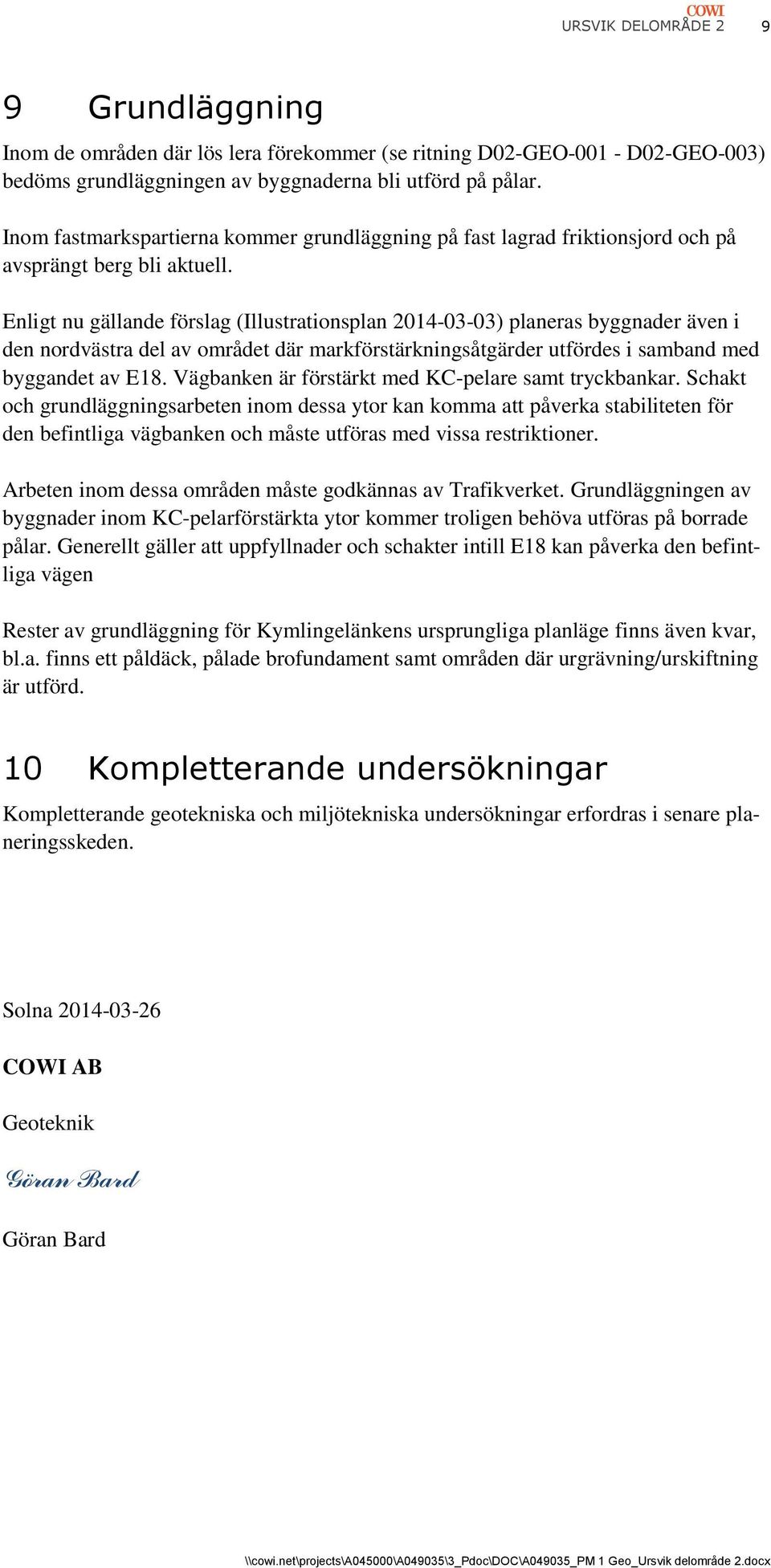 Enligt nu gällande förslag (Illustrationsplan 2014-03-03) planeras byggnader även i den nordvästra del av området där markförstärkningsåtgärder utfördes i samband med byggandet av E18.