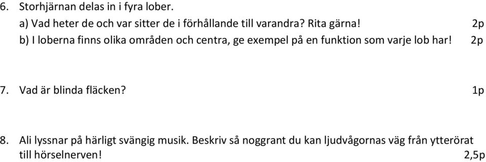 2p b) I loberna finns olika områden och centra, ge exempel på en funktion som varje lob