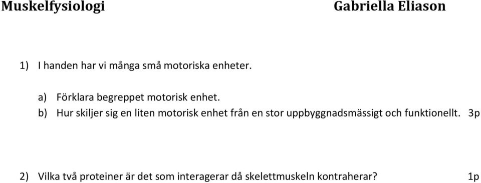 b) Hur skiljer sig en liten motorisk enhet från en stor