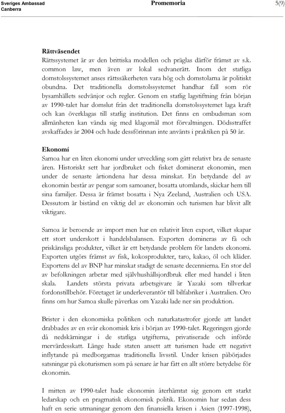 Genom en statlig lagstiftning från början av 1990-talet har domslut från det traditionella domstolssystemet laga kraft och kan överklagas till statlig institution.