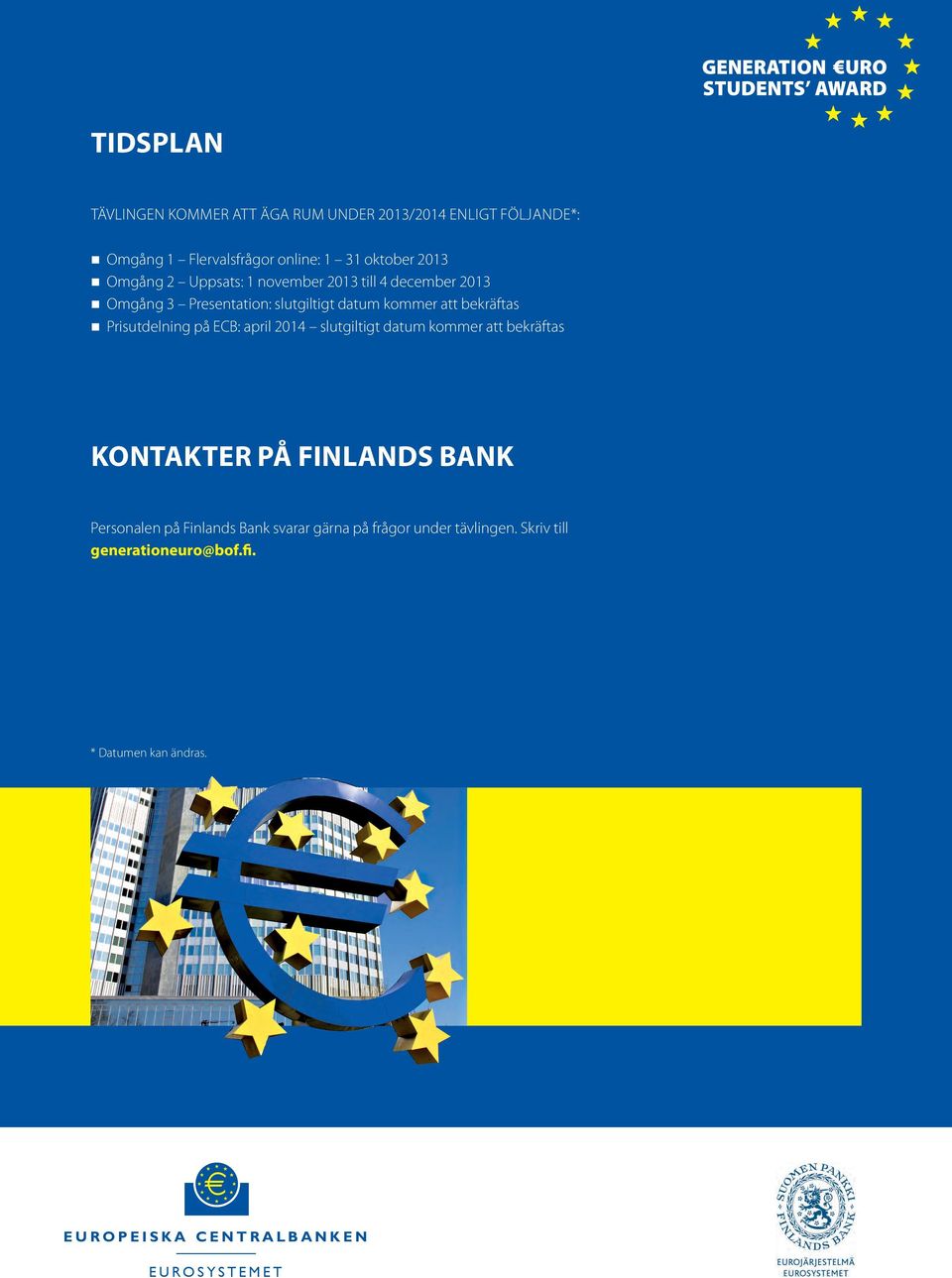 Prisutdelning på ECB: april 2014 slutgiltigt datum kommer att bekräftas KONTAKTER PÅ FINLANDS BANK Personalen på Finlands