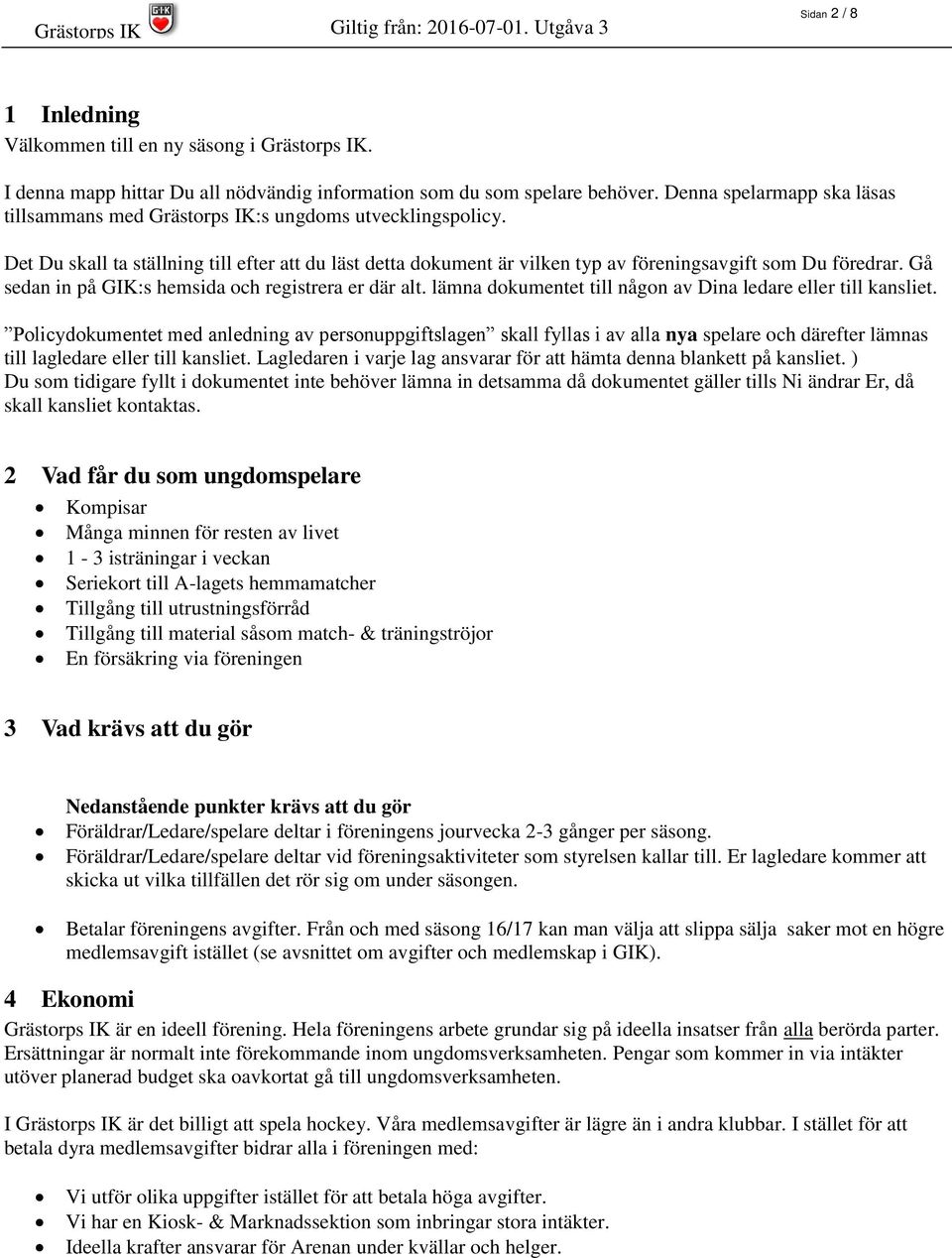 Gå sedan in på GIK:s hemsida och registrera er där alt. lämna dokumentet till någon av Dina ledare eller till kansliet.