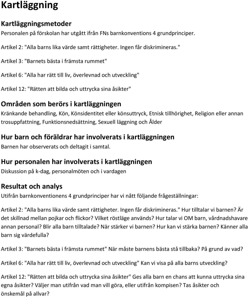 kartläggningen Kränkande behandling, Kön, Könsidentitet eller könsuttryck, Etnisk tillhörighet, Religion eller annan trosuppfattning, Funktionsnedsättning, Sexuell läggning och Ålder Hur barn och