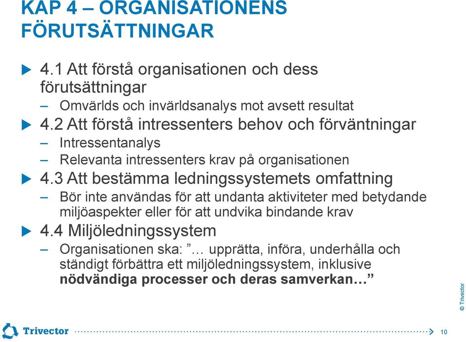 3 Att bestämma ledningssystemets omfattning Bör inte användas för att undanta aktiviteter med betydande miljöaspekter eller för att undvika