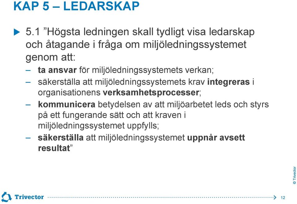 ansvar för miljöledningssystemets verkan; säkerställa att miljöledningssystemets krav integreras i