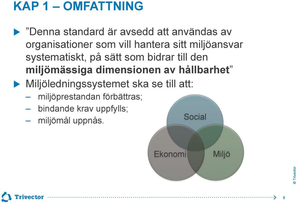 miljömässiga dimensionen av hållbarhet Miljöledningssystemet ska se till att: