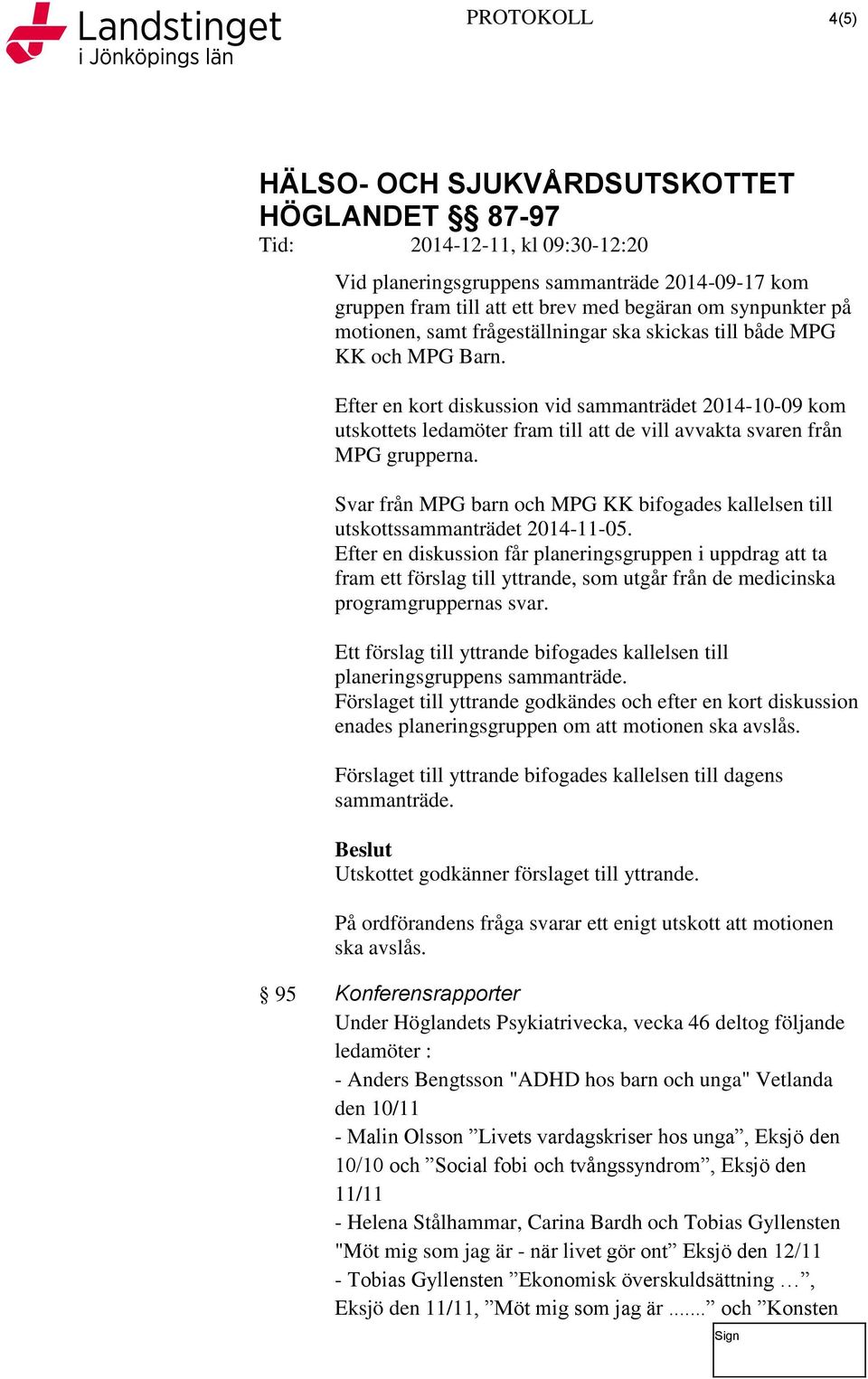 Svar från MPG barn och MPG KK bifogades kallelsen till utskottssammanträdet 2014-11-05.