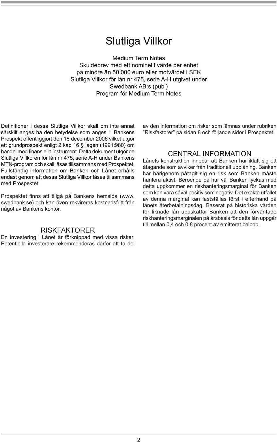 utgör ett grundprospekt enligt 2 kap 16 lagen (1991:980) om handel med finansiella instrument.