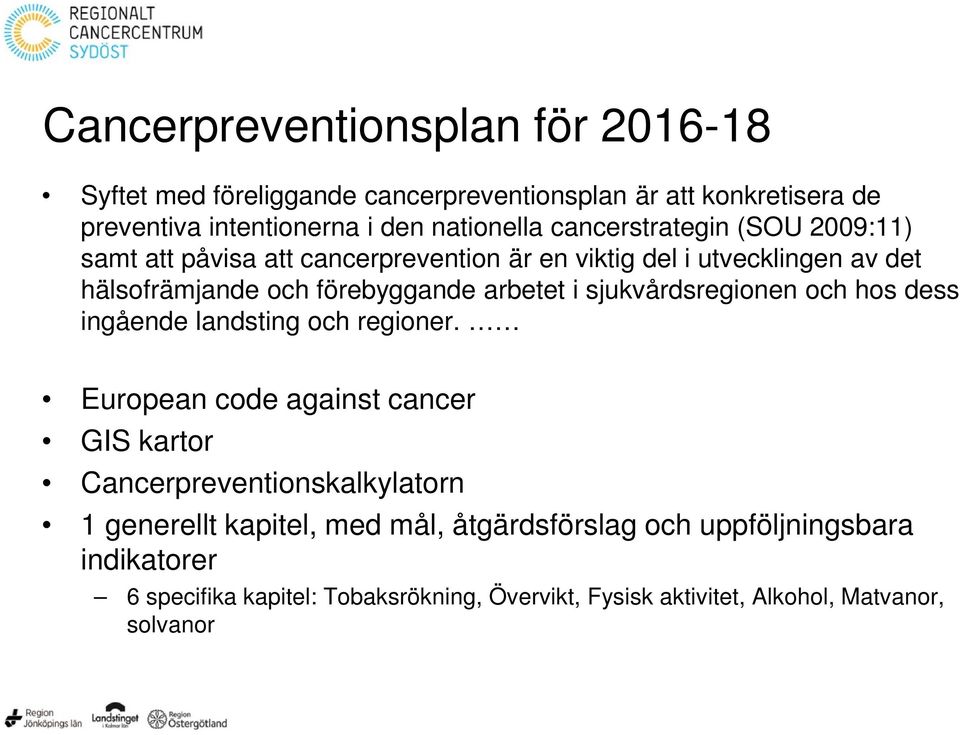 sjukvårdsregionen och hos dess ingående landsting och regioner.