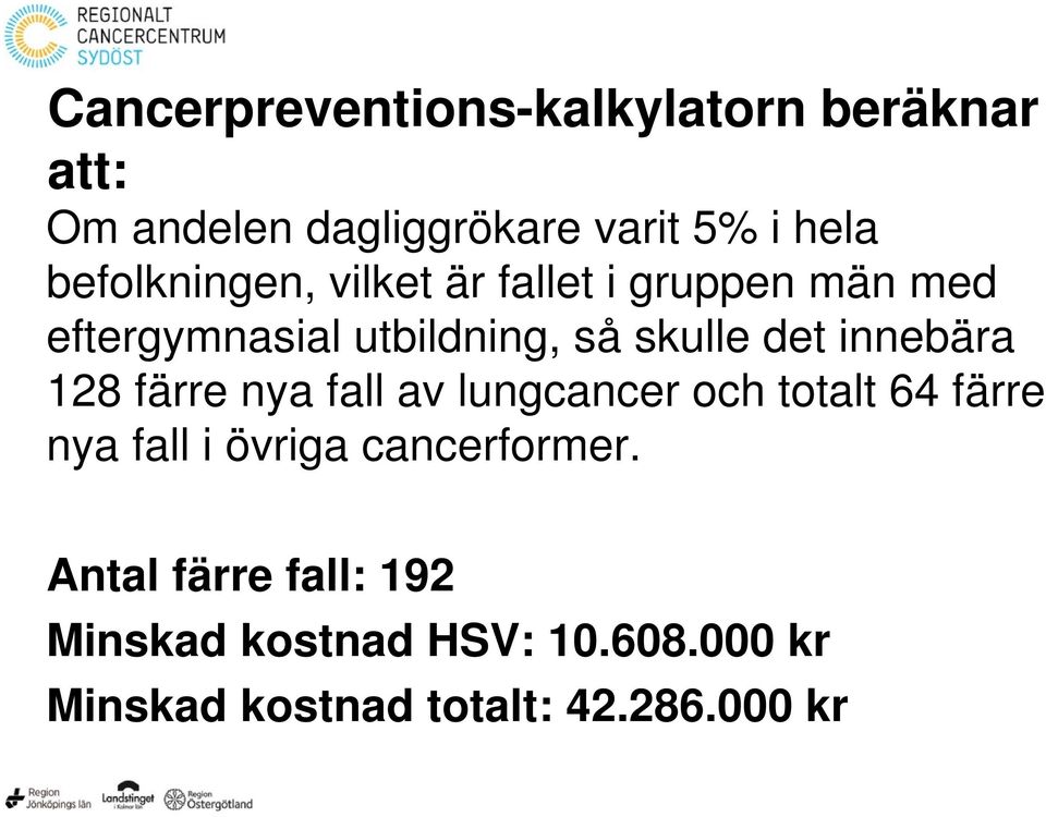 innebära 128 färre nya fall av lungcancer och totalt 64 färre nya fall i övriga