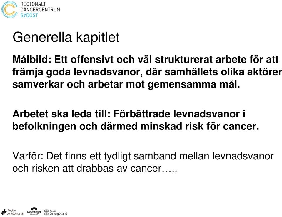 Arbetet ska leda till: Förbättrade levnadsvanor i befolkningen och därmed minskad risk för