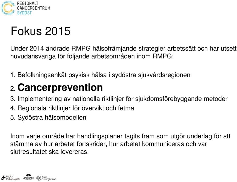 Implementering av nationella riktlinjer för sjukdomsförebyggande metoder 4. Regionala riktlinjer för övervikt och fetma 5.