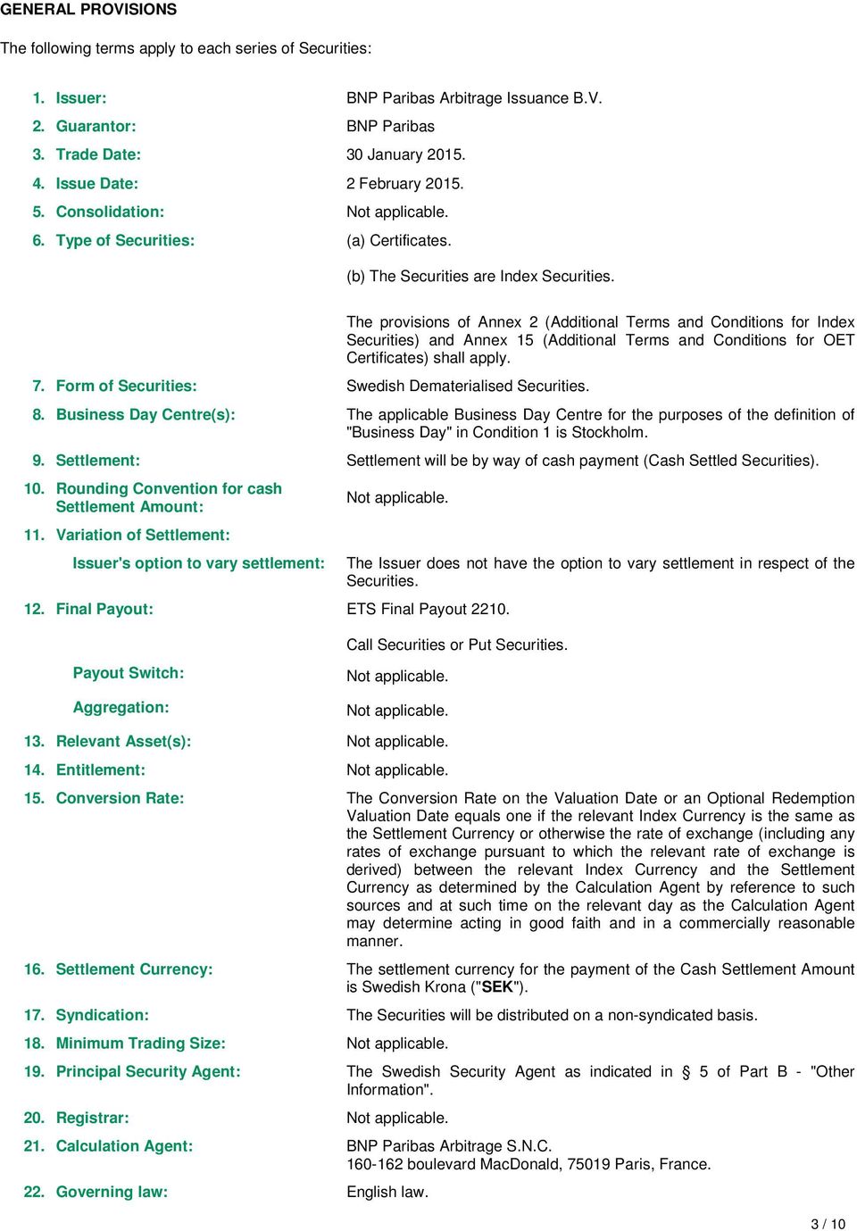 The provisions of Annex 2 (Additional Terms and Conditions for Index Securities) and Annex 15 (Additional Terms and Conditions for OET Certificates) shall apply. 8.