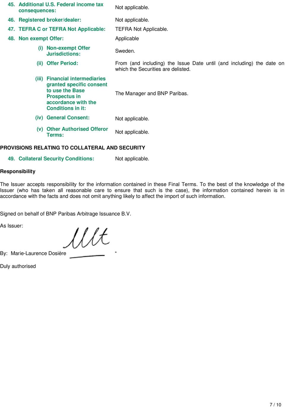 Conditions in it: (iv) General Consent: Sweden. From (and including) the Issue Date until (and including) the date on which the Securities are delisted. The Manager and BNP Paribas.