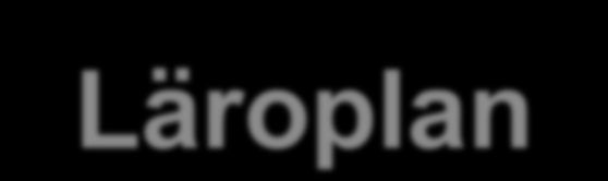 Läroplan 11 För varje skolform och för fritidshemmet ska gälla en läroplan som utgår från bestämmelserna i denna lag. Läroplanen ska ange utbildningens värdegrund och uppdrag.
