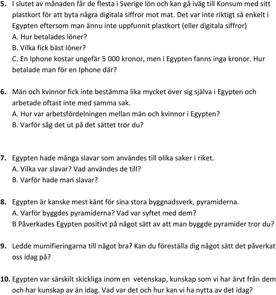 En Iphone kostar ungefär 5 000 kronor, men i Egypten fanns inga kronor. Hur betalade man för en Iphone där? 6.