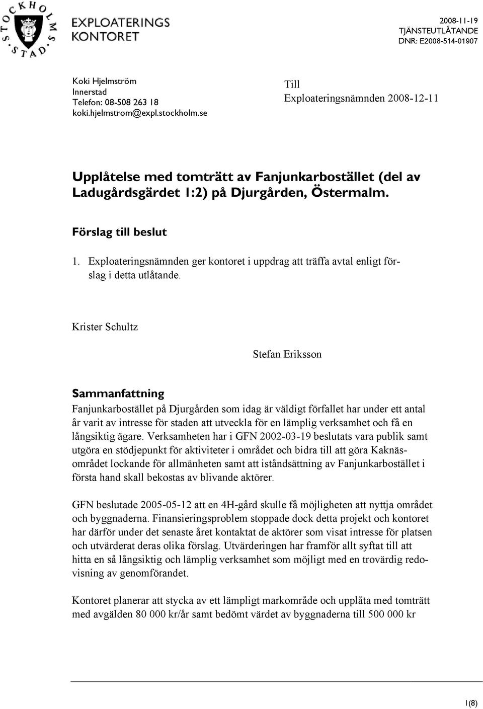 Exploateringsnämnden ger kontoret i uppdrag att träffa avtal enligt förslag i detta utlåtande.