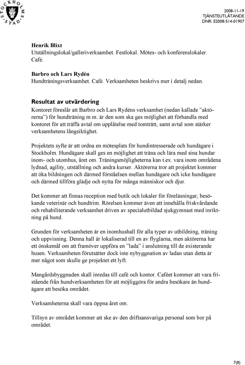 et (nedan kallade aktörerna ) för hundträning m.