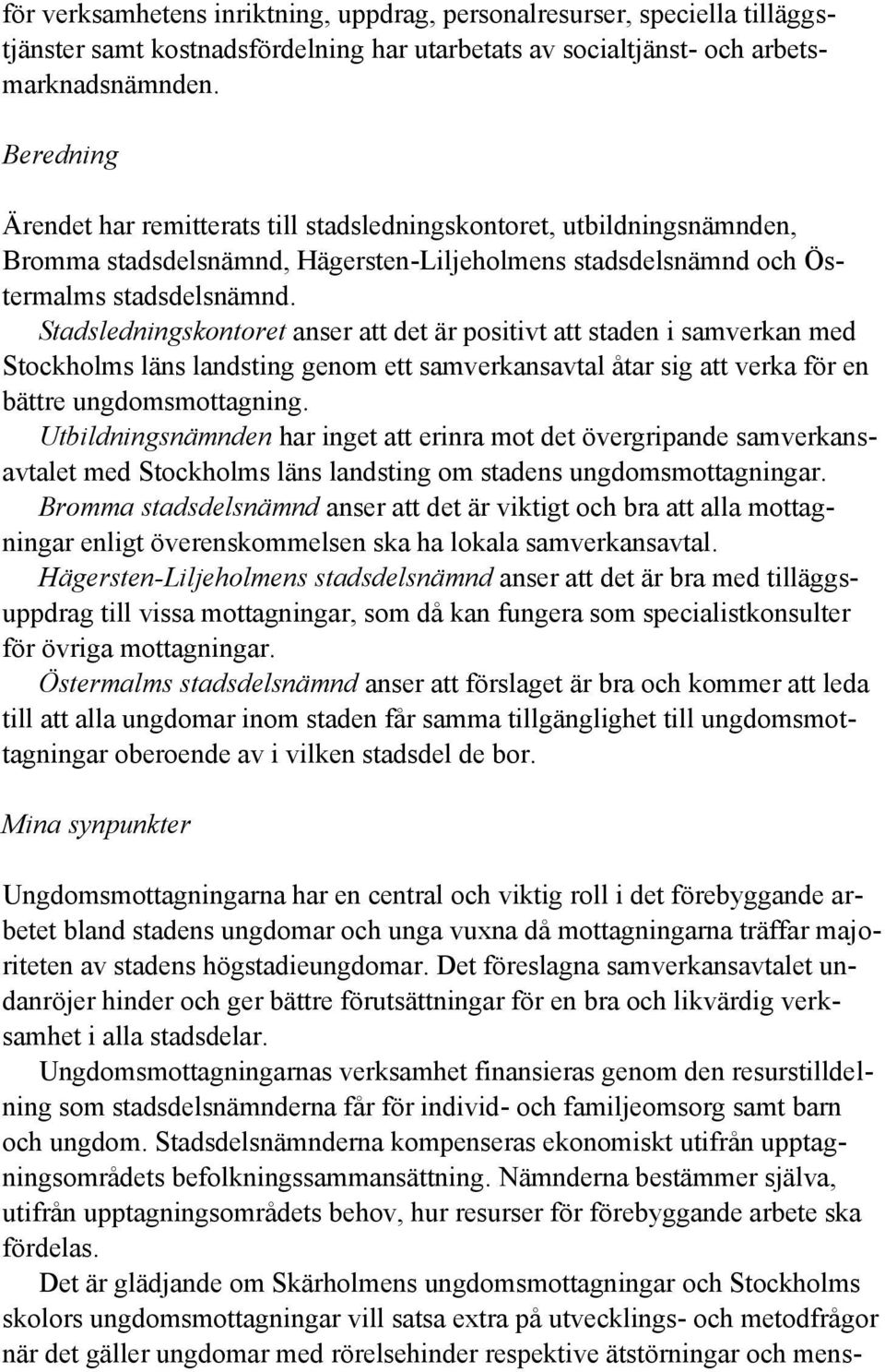 Stadsledningskontoret anser att det är positivt att staden i samverkan med Stockholms läns landsting genom ett samverkansavtal åtar sig att verka för en bättre ungdomsmottagning.