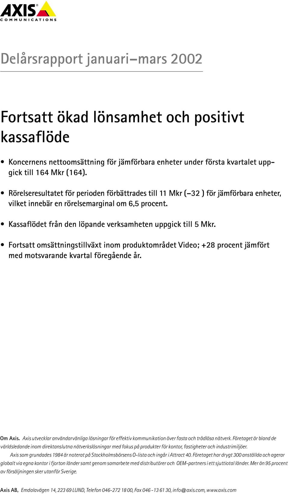 Fortsatt omsättningstillväxt inom produktområdet Video; +28 procent jämfört med motsvarande kvartal föregående år. Om Axis.