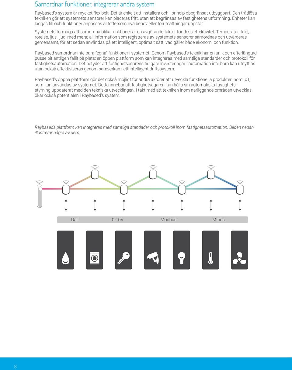 Enheter kan läggas till och funktioner anpassas allteftersom nya behov eller förutsättningar uppstår. Systemets förmåga att samordna olika funktioner är en avgörande faktor för dess effektivitet.