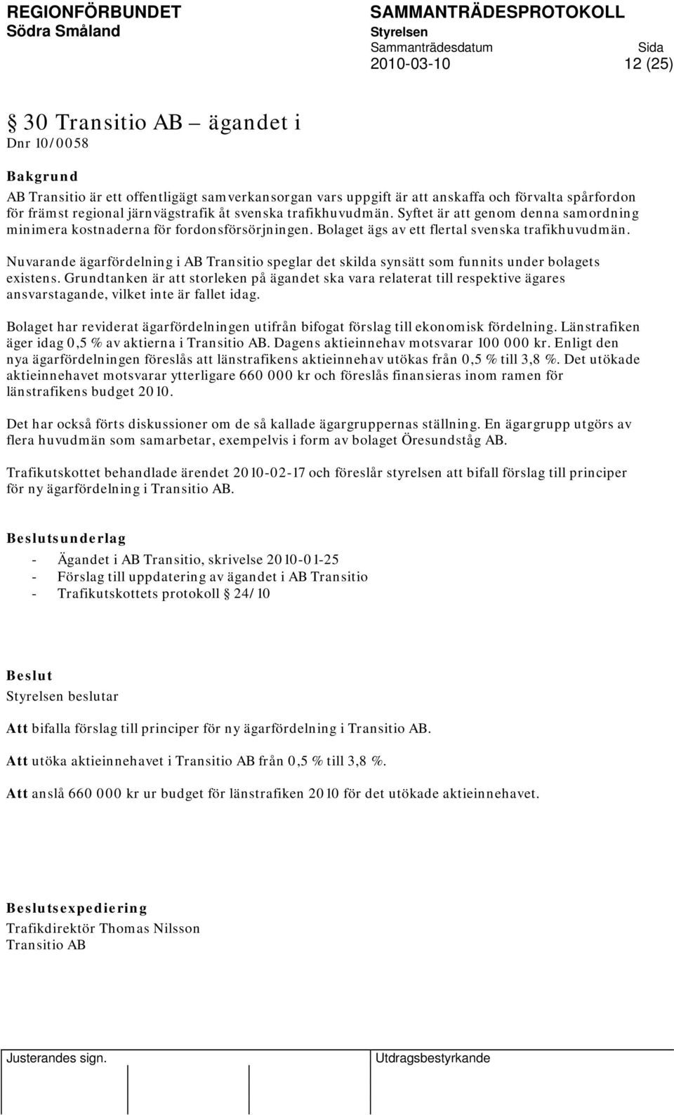 Nuvarande ägarfördelning i AB Transitio speglar det skilda synsätt som funnits under bolagets existens.