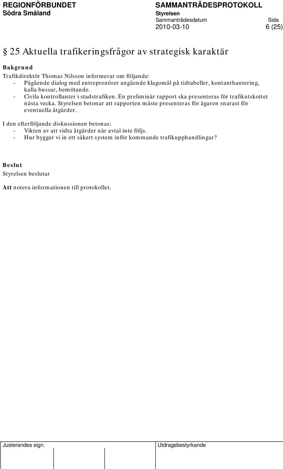 En preliminär rapport ska presenteras för trafikutskottet nästa vecka. betonar att rapporten måste presenteras för ägaren snarast för eventuella åtgärder.