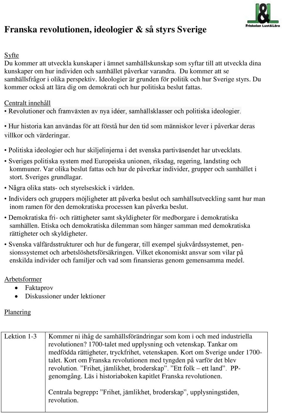 Centralt innehåll Revolutioner och framväxten av nya idéer, samhällsklasser och politiska ideologier.