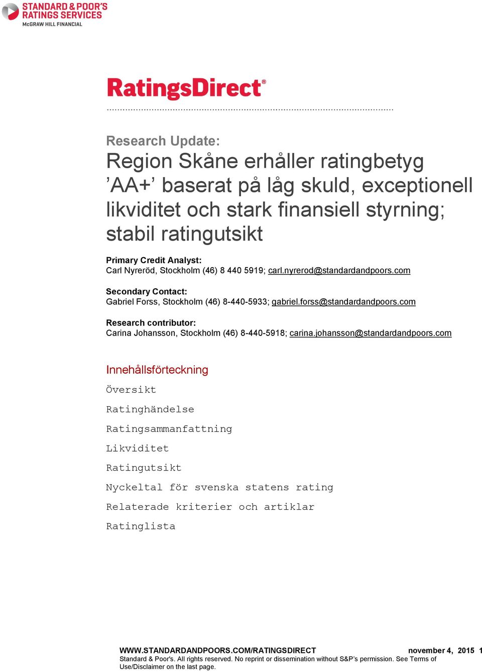 com Research contributor: Carina Johansson, Stockholm (46) 8-440-5918; carina.johansson@standardandpoors.