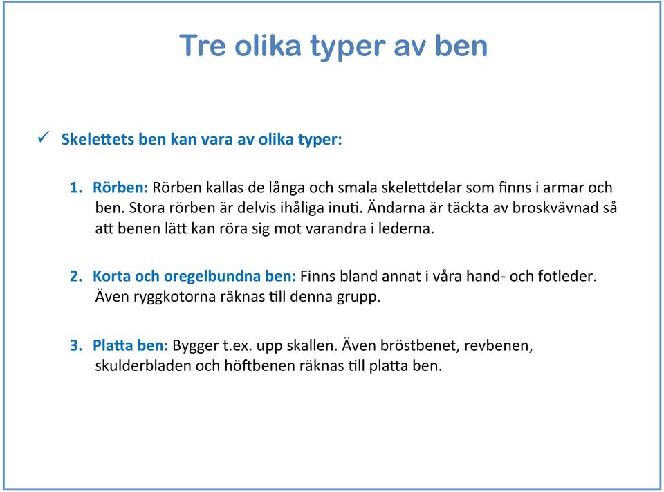 Ändarna är täckta av broskvävnad så a6 benen lä6 kan röra sig mot varandra i lederna. 2.