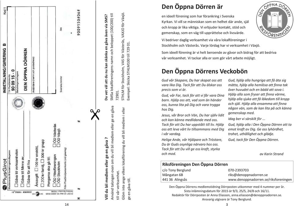 Glöm inte ange vilken lokalförening du vill bli medlem i eller ge en gåva till. Den Öppna Dörren är en ideell förening som har förankring i Svenska Kyrkan.