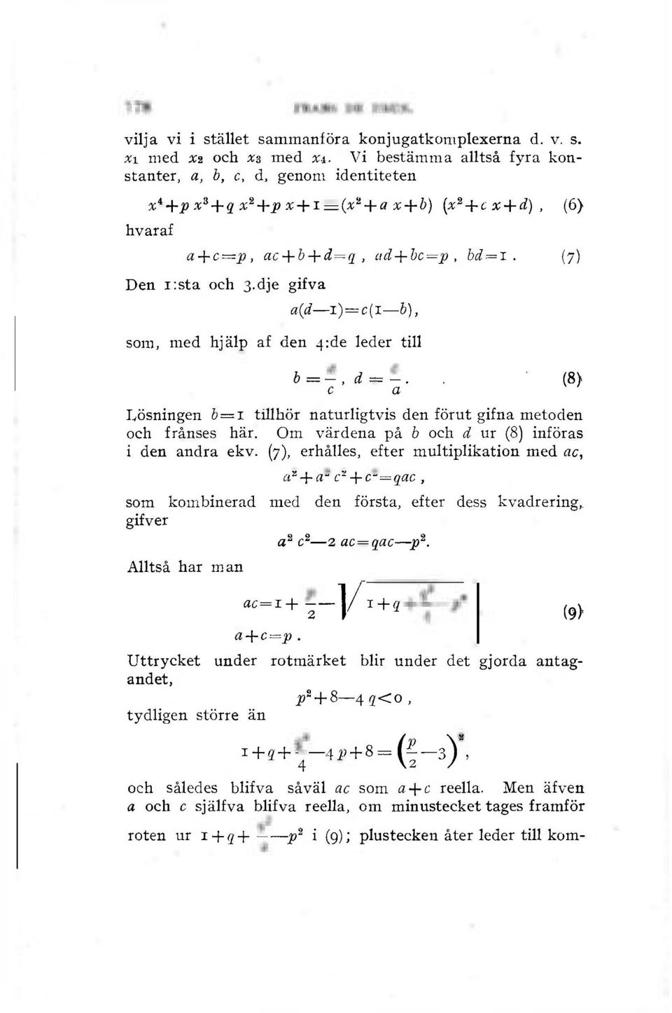 (7) Den i:sta och 3-dje gifva a(d i)=c(l 6), som, med hjälp af den 4:de leder till b = -, d = -.. (8) c a Lösningen 6 = 1 tillhör naturligtvis den förut gifna metoden och frånses här.