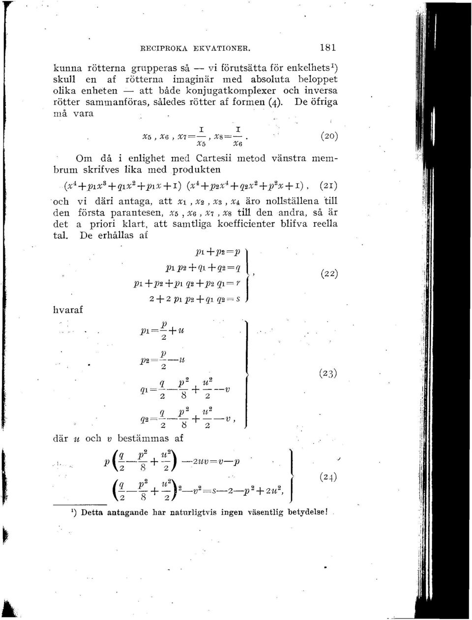 (20) X5 xe Om då i enlighet med Cartesii metod vänstra membrum skrifves lika med produkten (x i pix' å qix 2 pix i) (x i p2x i q2x 2 p i x i), (21) och