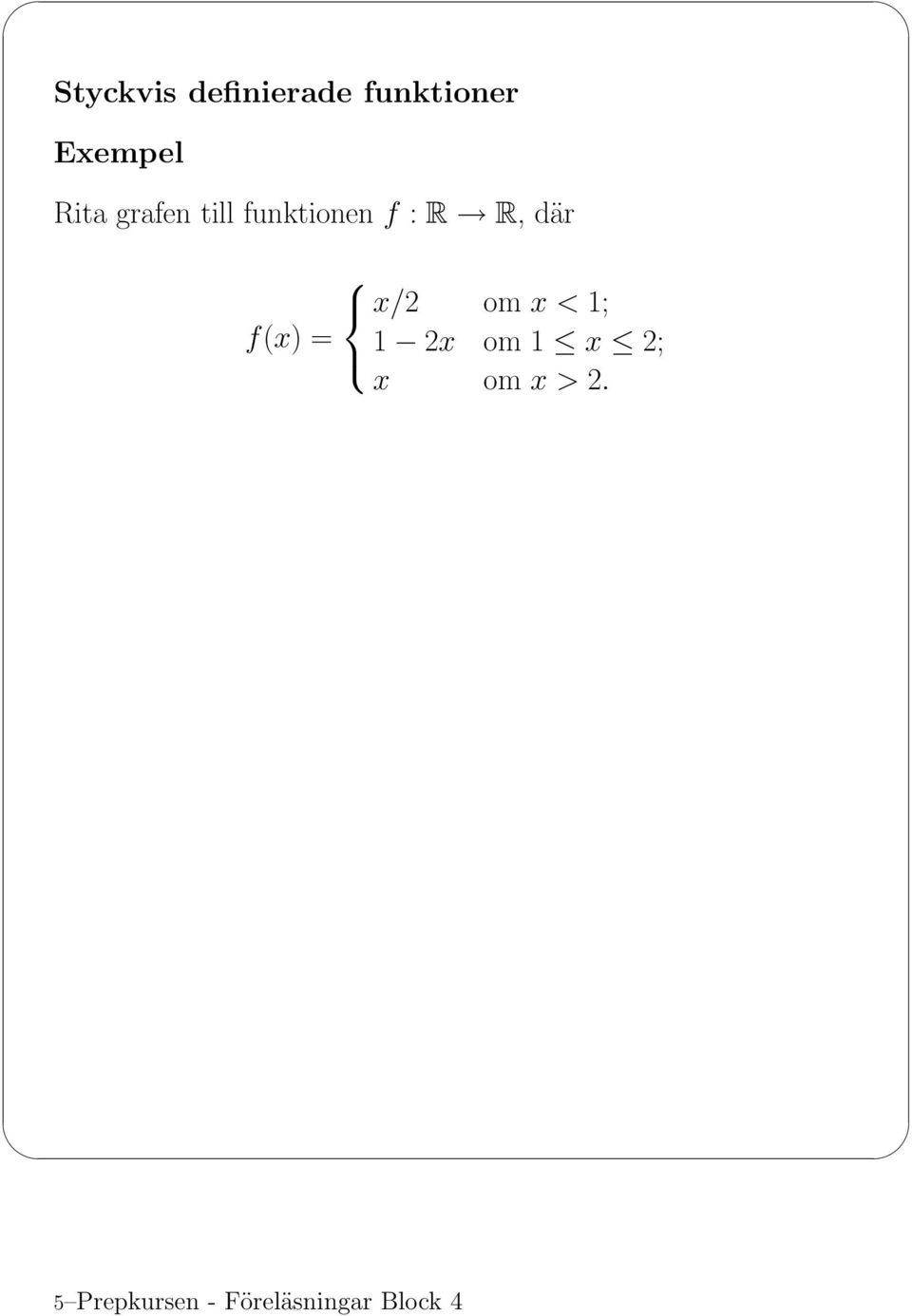 f(x) = x/2 om x<1; 1 2x om 1 x 2; x om