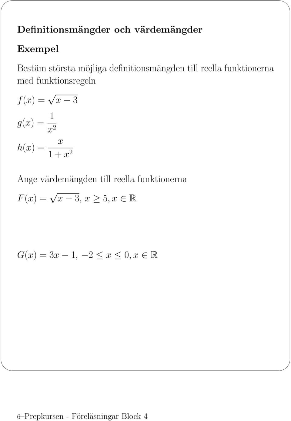 x 3 g(x) = 1 x 2 h(x) = x 1+x 2 Ange värdemängden till reella