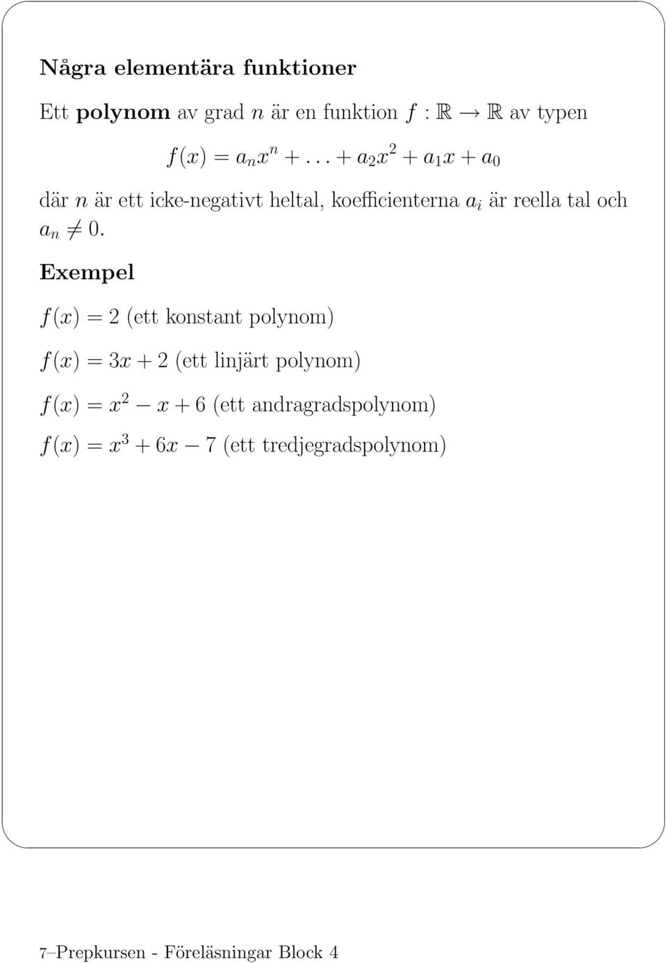 ..+ a 2 x 2 + a 1 x + a 0 där n är ett icke -negativt heltal cienterna, koe a i ä r r e e l l a t