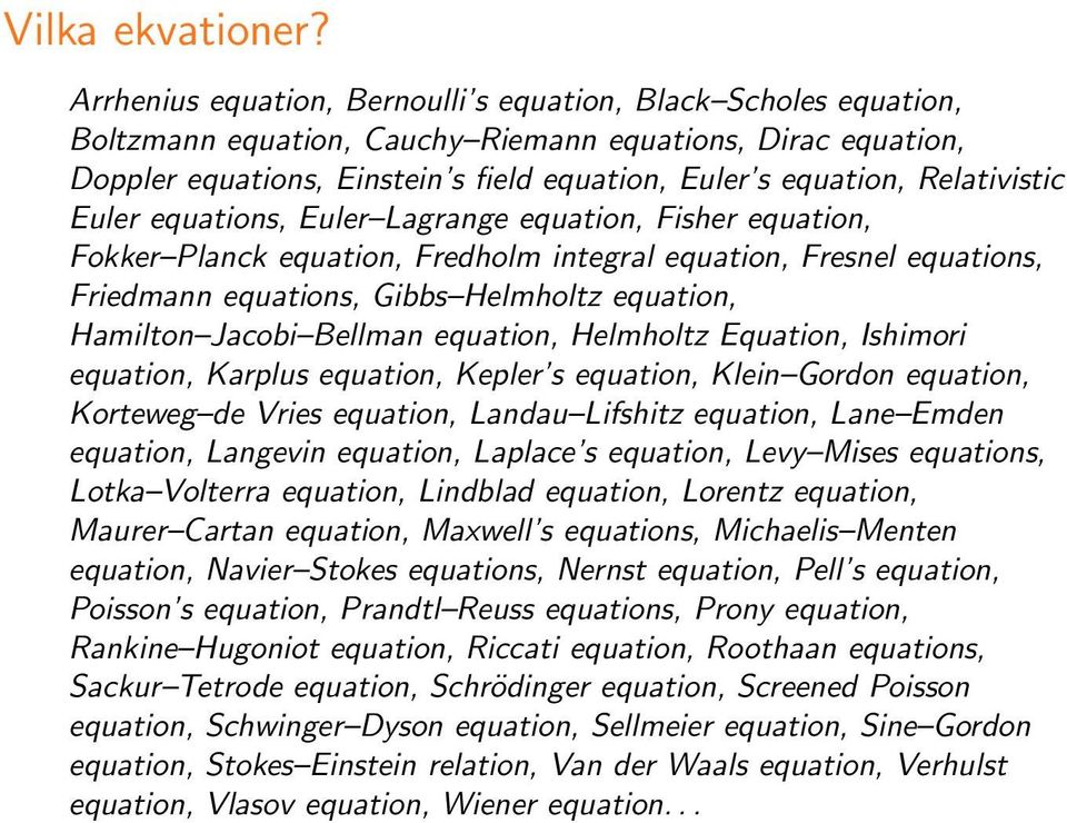 Relativistic Euler equations, Euler CLagrange equation, Fisher equation, Fokker CPlanck equation, Fredholm integral equation, Fresnel equations, Friedmann equations, Gibbs CHelmholtz equation,