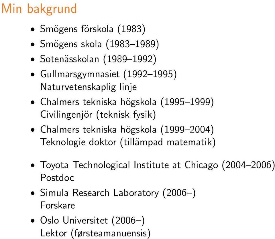 fysik) 6 1 Chalmers tekniska h 0 2gskola (1999 C2004) Teknologie doktor (till 0 1mpad matematik) 6 1 Toyota Technological