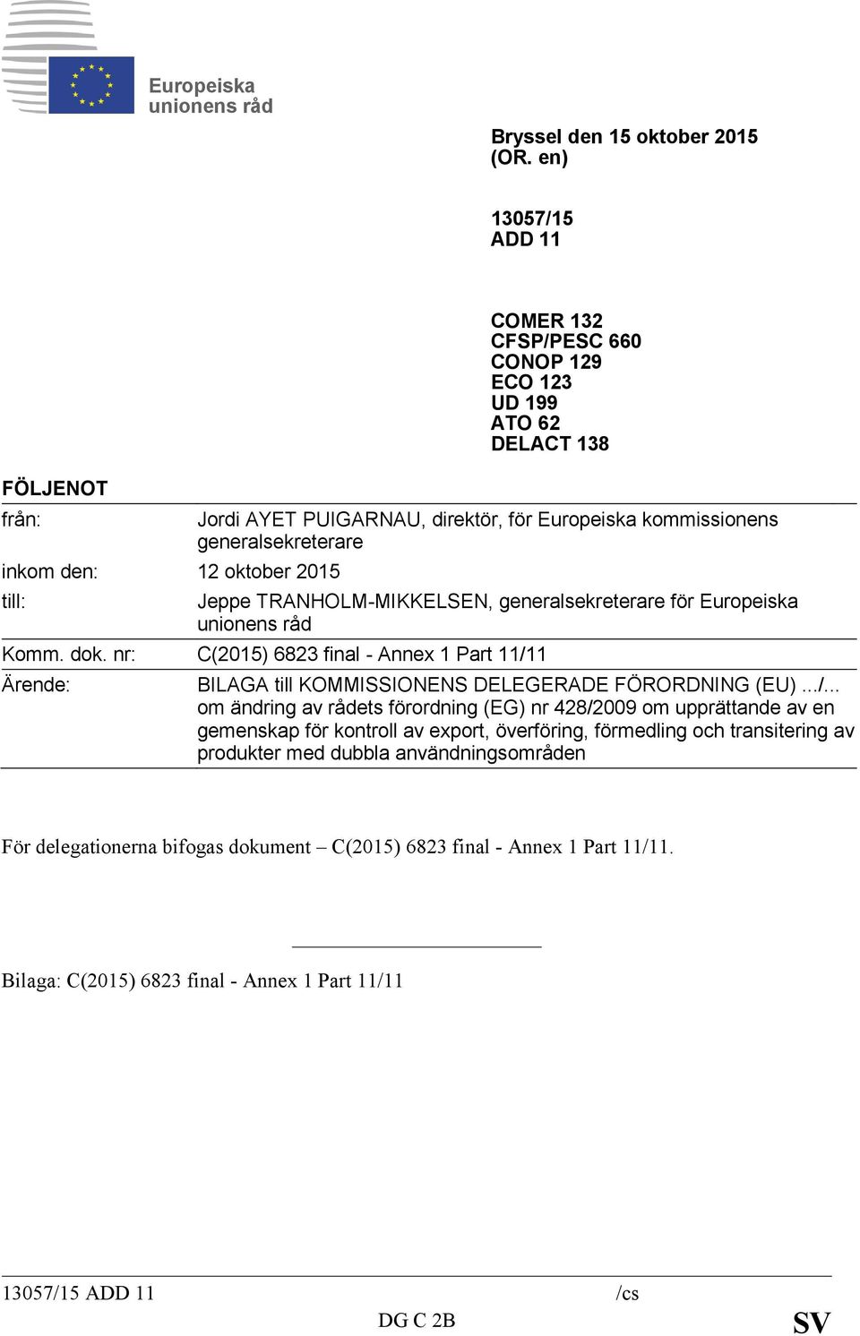 generalsekreterare Jeppe TRANHOLM-MIKKELSEN, generalsekreterare för Europeiska unionens råd Komm. dok.
