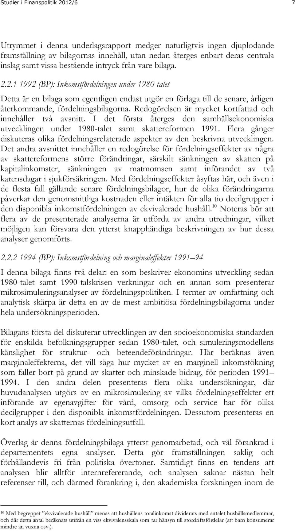 2.1 1992 (BP): Inkomstfördelningen under 1980-talet Detta är en bilaga som egentligen endast utgör en förlaga till de senare, årligen återkommande, fördelningsbilagorna.