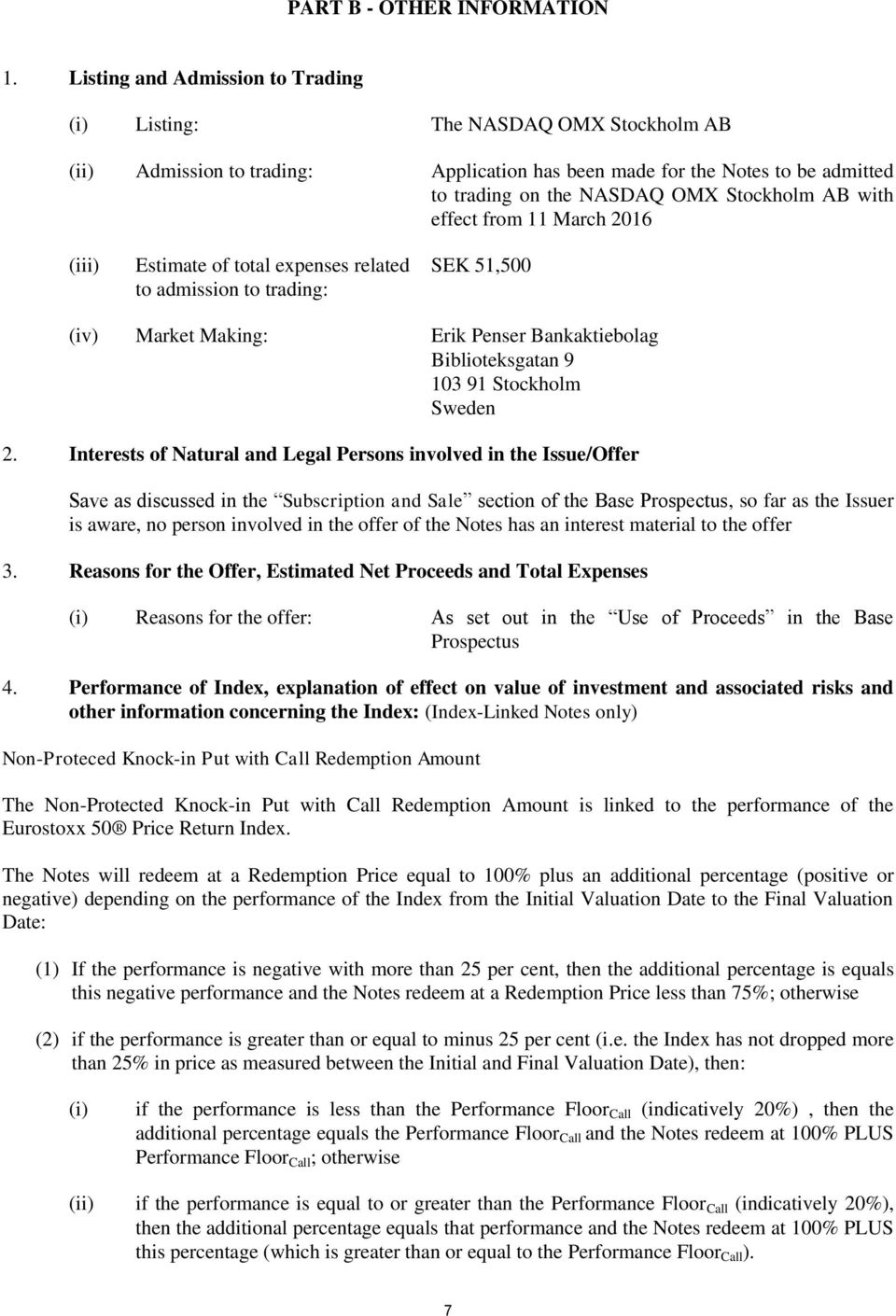 with effect from 11 March 2016 (iii) Estimate of total expenses related to admission to trading: SEK 51,500 (iv) Market Making: Erik Penser Bankaktiebolag Biblioteksgatan 9 103 91 Stockholm Sweden 2.