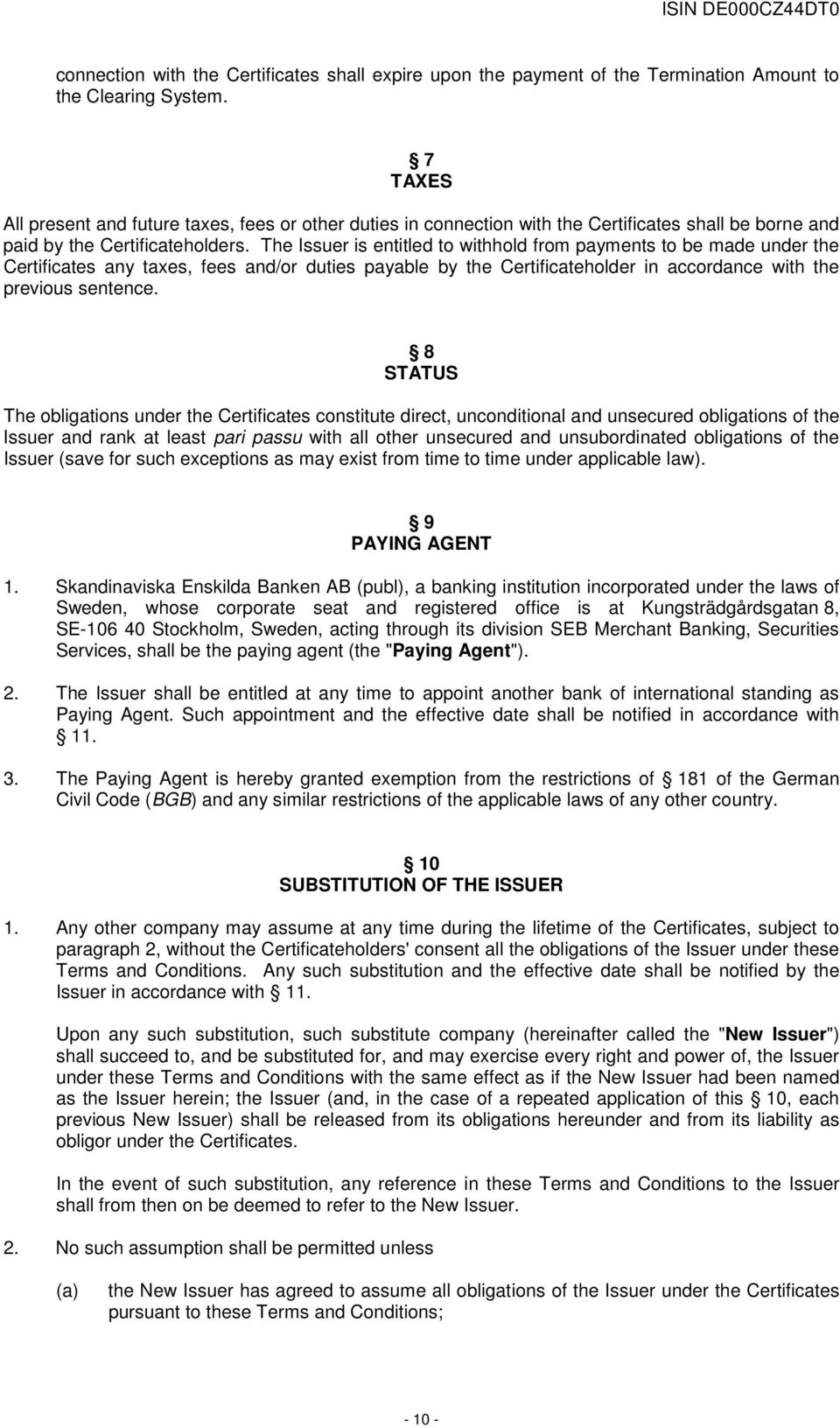 The Issuer is entitled to withhold from payments to be made under the Certificates any taxes, fees and/or duties payable by the Certificateholder in accordance with the previous sentence.