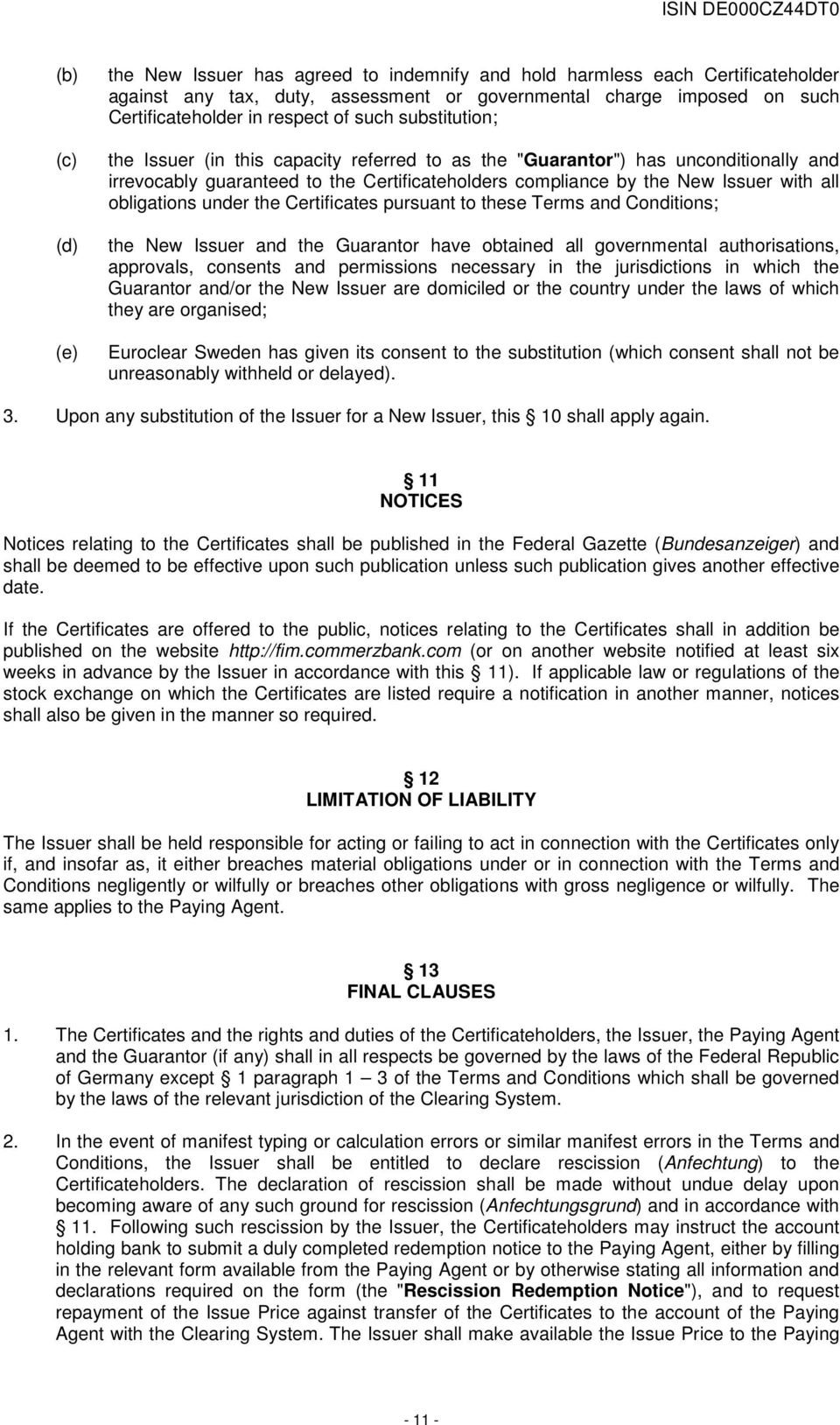 obligations under the Certificates pursuant to these Terms and Conditions; the New Issuer and the Guarantor have obtained all governmental authorisations, approvals, consents and permissions