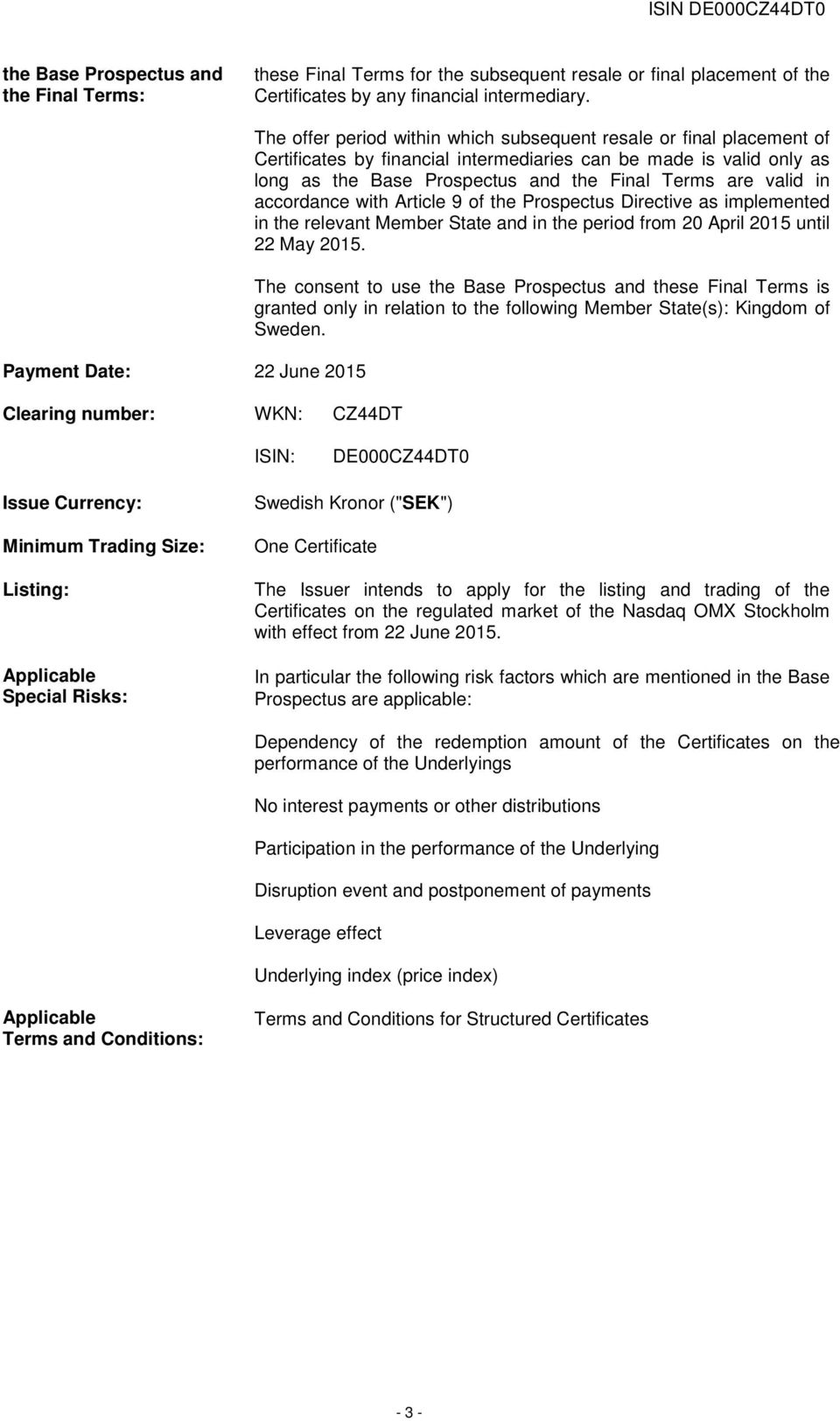 long as the Base Prospectus and the Final Terms are valid in accordance with Article 9 of the Prospectus Directive as implemented in the relevant Member State and in the period from 20 April 2015