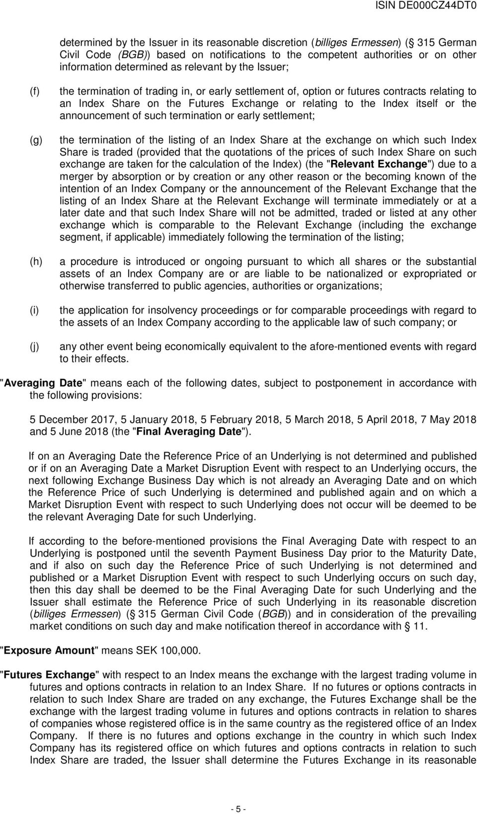 Index itself or the announcement of such termination or early settlement; the termination of the listing of an Index Share at the exchange on which such Index Share is traded (provided that the