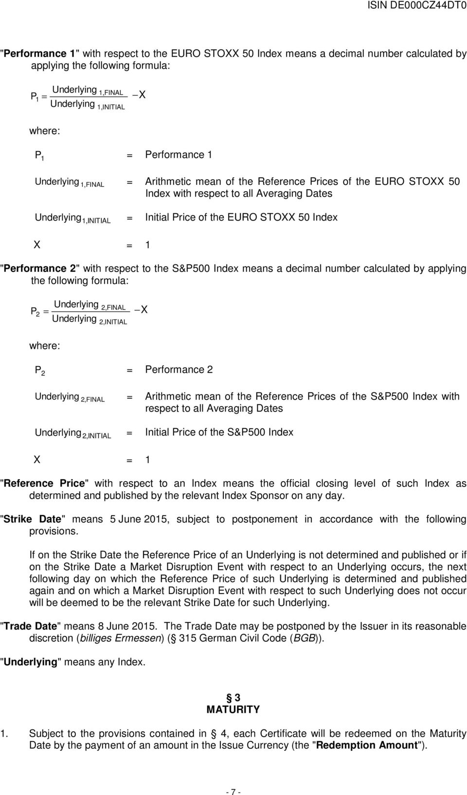 "Performance 2" with respect to the S&P500 Index means a decimal number calculated by applying the following formula: Underlying P 2 = Underlying 2,FINAL 2,INITIAL X where: P 2 = Performance 2