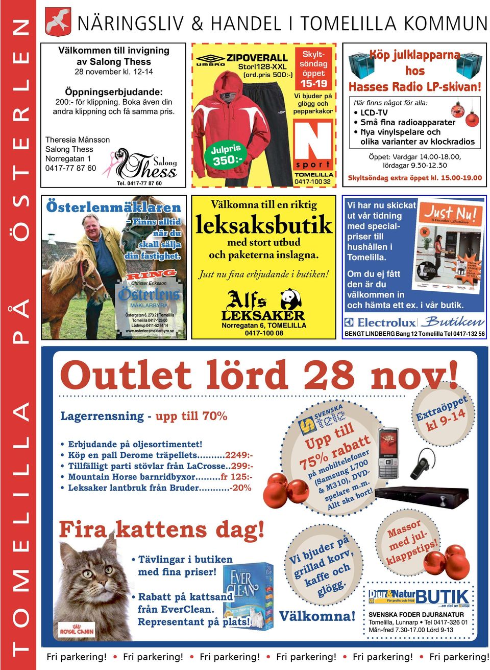 RING Östergatan 6, 273 21 Tomelilla Tomelilla 0417-126 00 Löderup 0411-52 64 14 www.osterlensmaklarbyra.se Julpris Välkomna till en riktig leksaksbutik med stort utbud och paketerna inslagna.