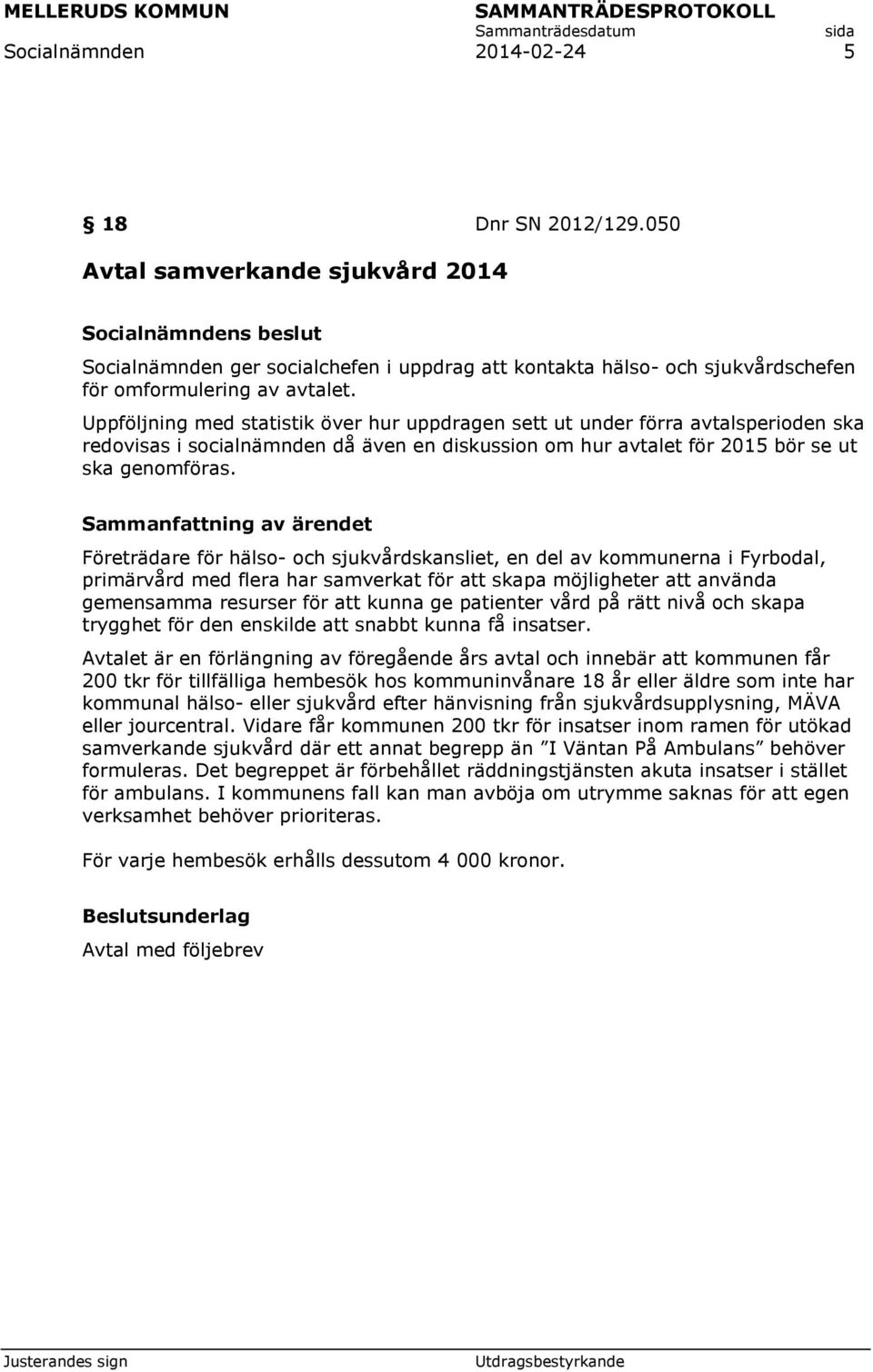 Företrädare för hälso- och sjukvårdskansliet, en del av kommunerna i Fyrbodal, primärvård med flera har samverkat för att skapa möjligheter att använda gemensamma resurser för att kunna ge patienter