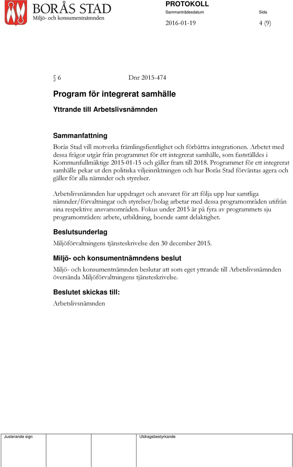 Programmet för ett integrerat samhälle pekar ut den politiska viljeinriktningen och hur Borås Stad förväntas agera och gäller för alla nämnder och styrelser.