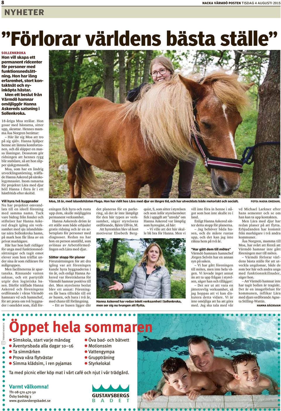 Hon gosar med hästarna, sitter upp, skrattar. Hennes mamma Åsa Norgren berättar: Här lär sig Moa att tro på sig själv. Hanna hjälper henne att lämna komfortzonen, och då släpper en massa låsningar.